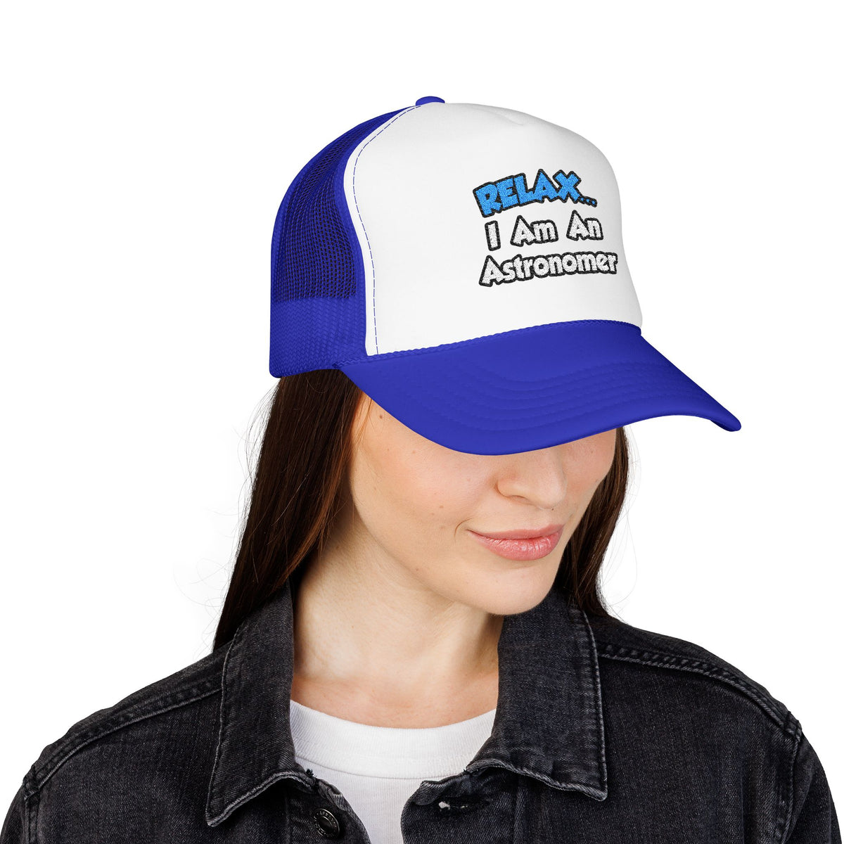 Relax...I'm An Astronomer - Foam Trucker Hat
