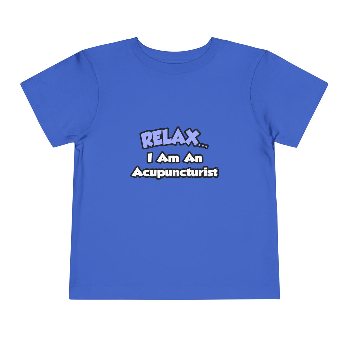 Relax .. I am an Acupuncturist - Toddler Short Sleeve Tee