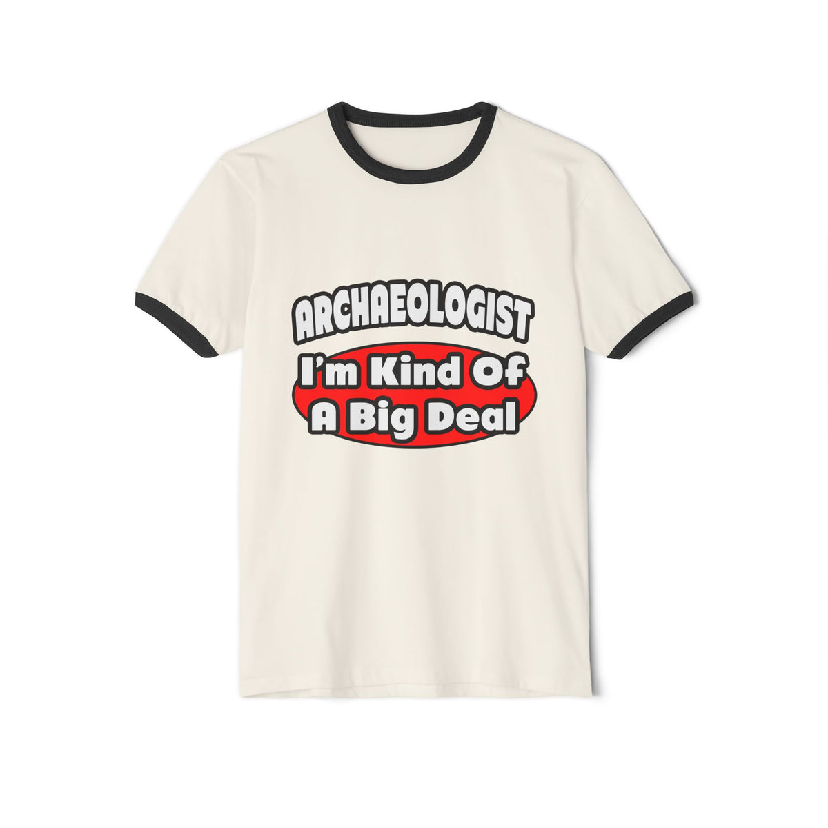 Archaeologist...Big Deal - Unisex Cotton Ringer T-Shirt