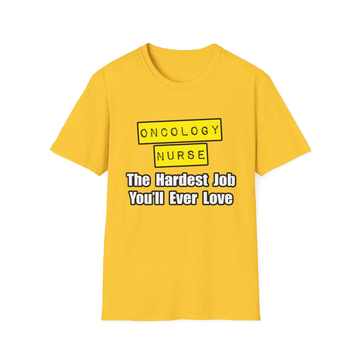 Oncology Nurse...Hardest Job You'll Ever Love - Unisex Softstyle T-Shirt