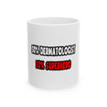 Half Dermatologist ... Half Superhero - Ceramic Mug, (11oz, 15oz)
