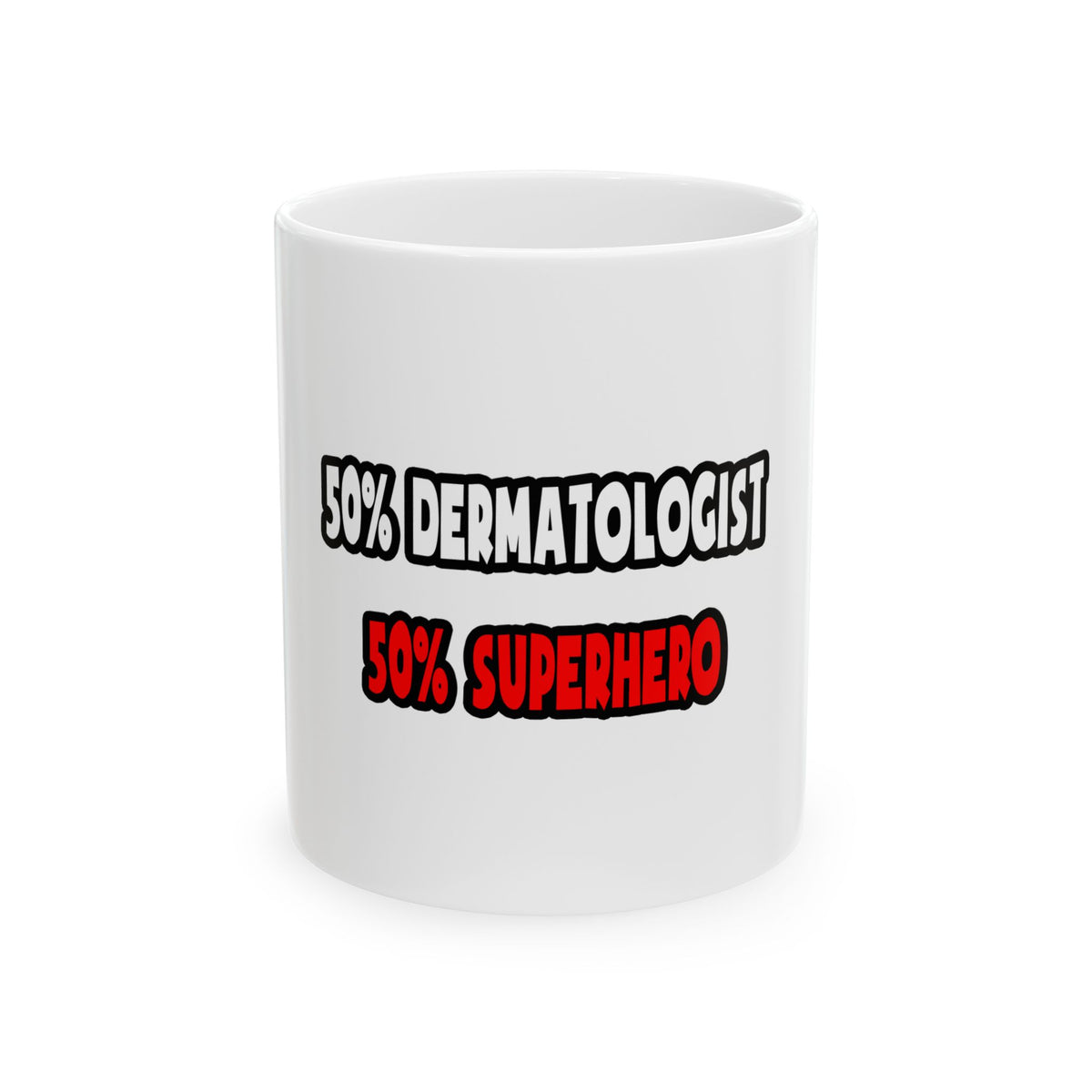 Half Dermatologist ... Half Superhero - Ceramic Mug, (11oz, 15oz)