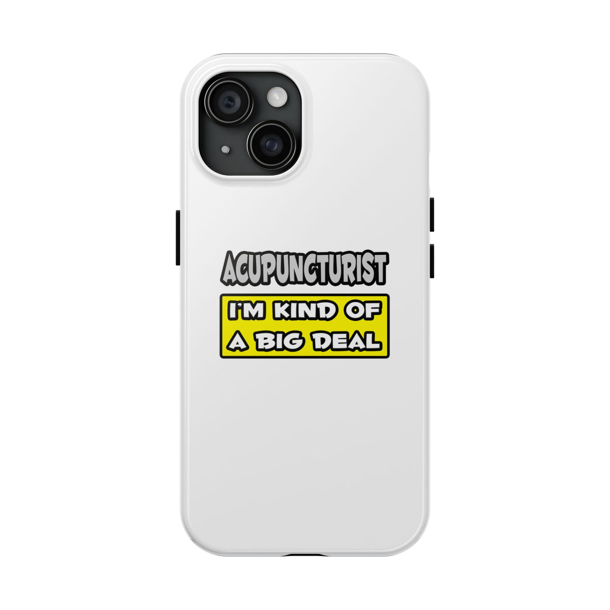 Acupuncturist .. I'm Kind of a Big Deal - Tough Phone Cases