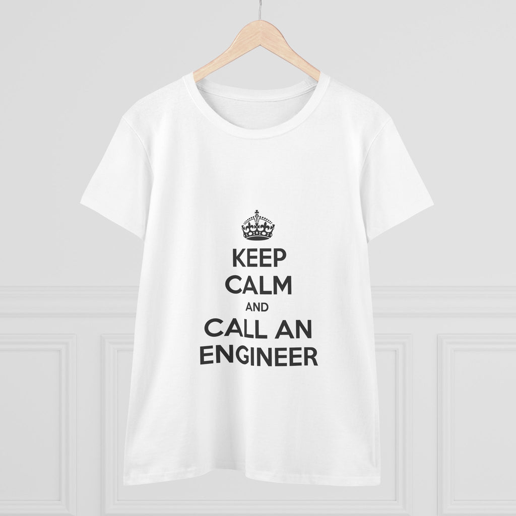Keep Calm and Call an Engineer - Women's Midweight Cotton Tee