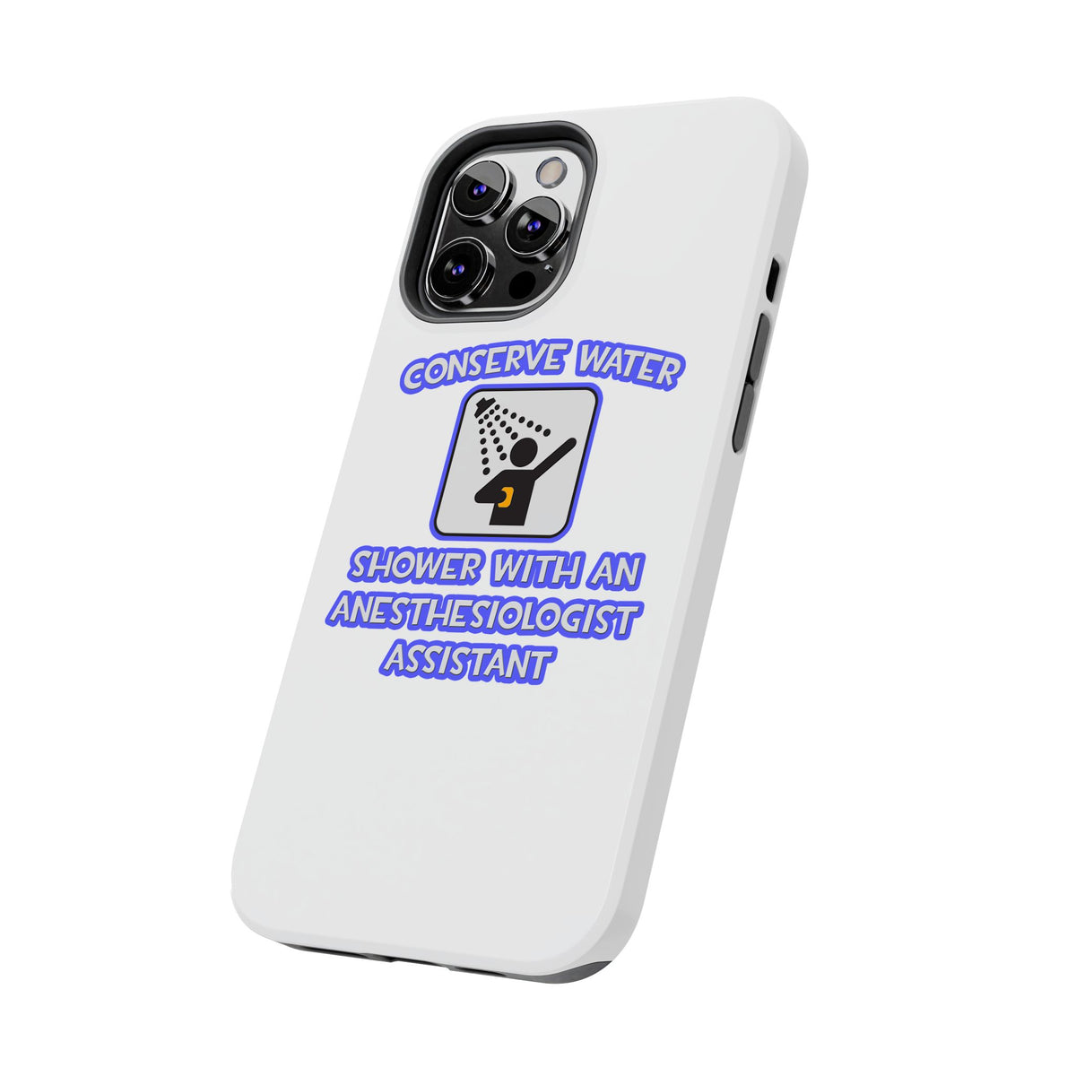 Conserve Water .. Shower With Anesthesiologist Asst - Tough Phone Cases