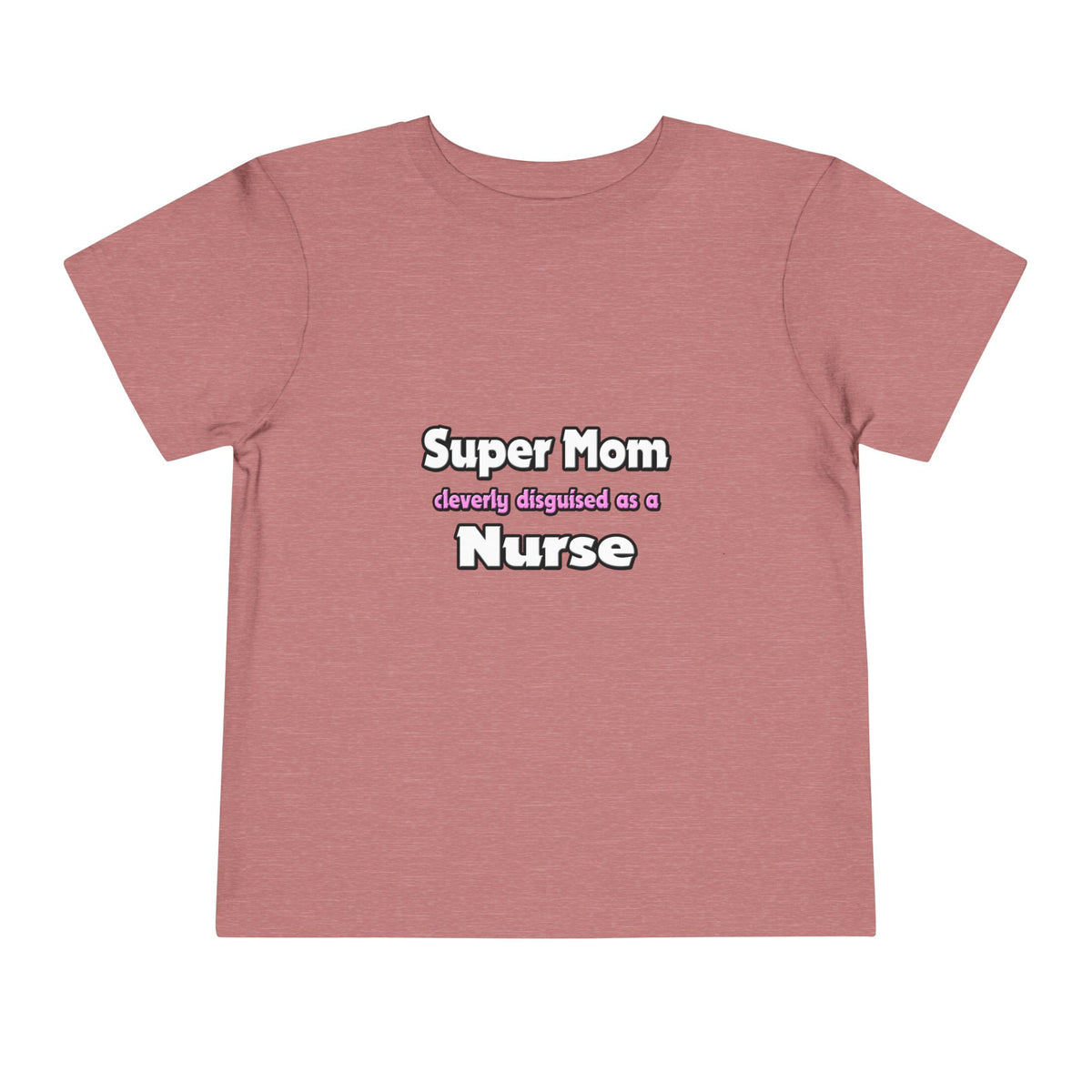 Super Mom ... Nurse - Toddler Short Sleeve Tee