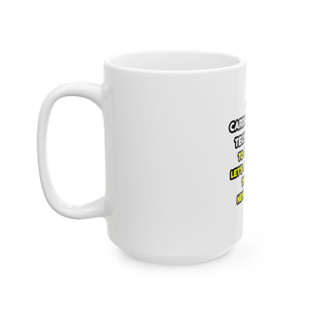Funny Cardiovascular Technologist T Shirts - Ceramic Mug, (11oz, 15oz)