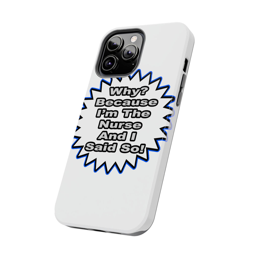 Nurse...Because I Said So - Tough Phone Cases