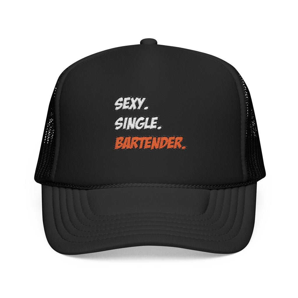 Sexy. Single. Bartender - Foam Trucker Hat