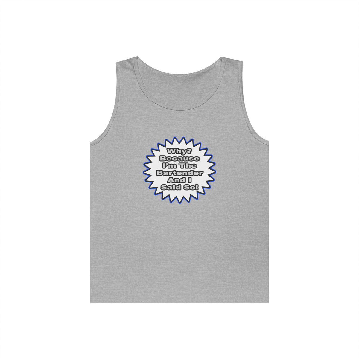 Bartender...Because I Said So - Unisex Heavy Cotton Tank Top