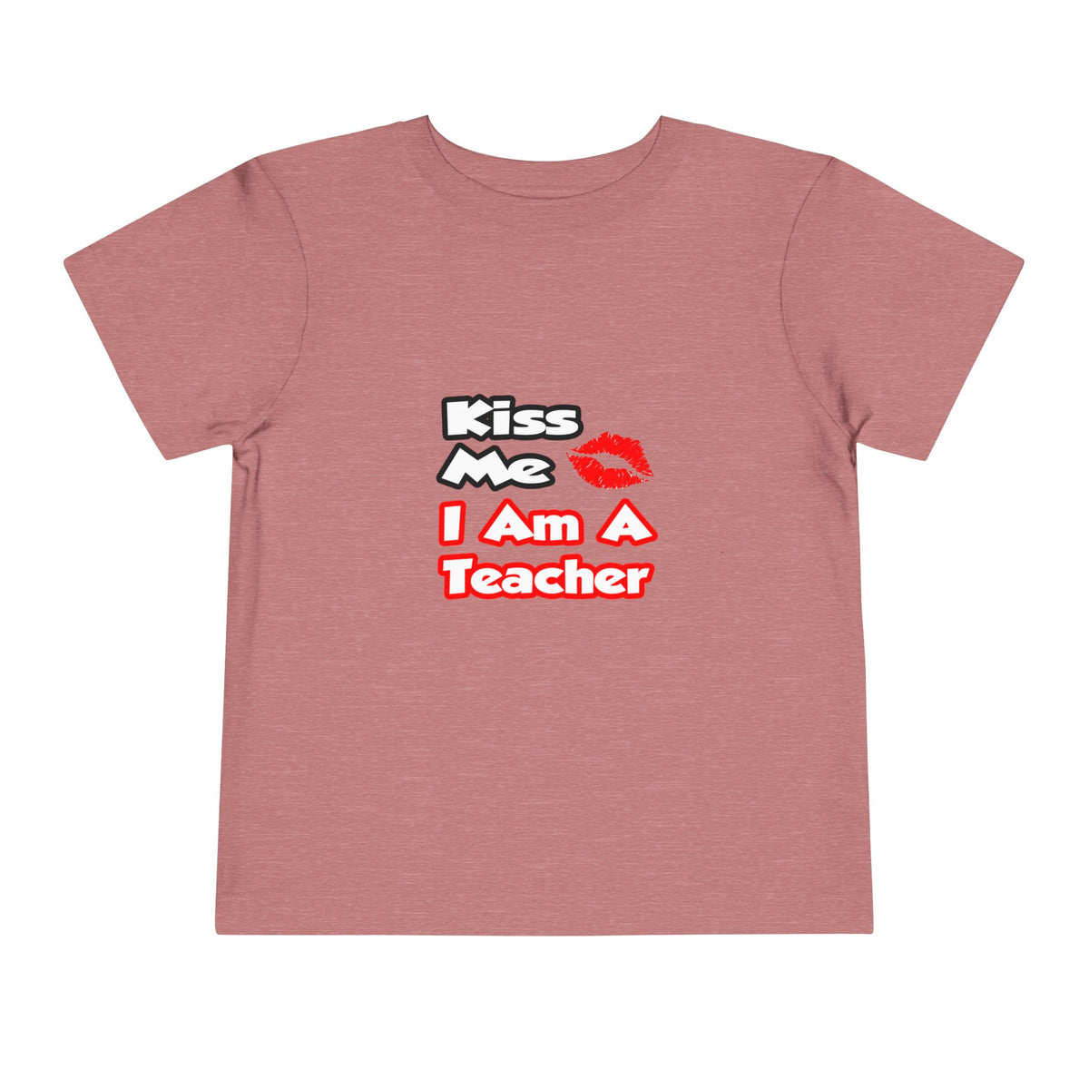 Kiss Me...I Am A Teacher - Toddler Short Sleeve Tee