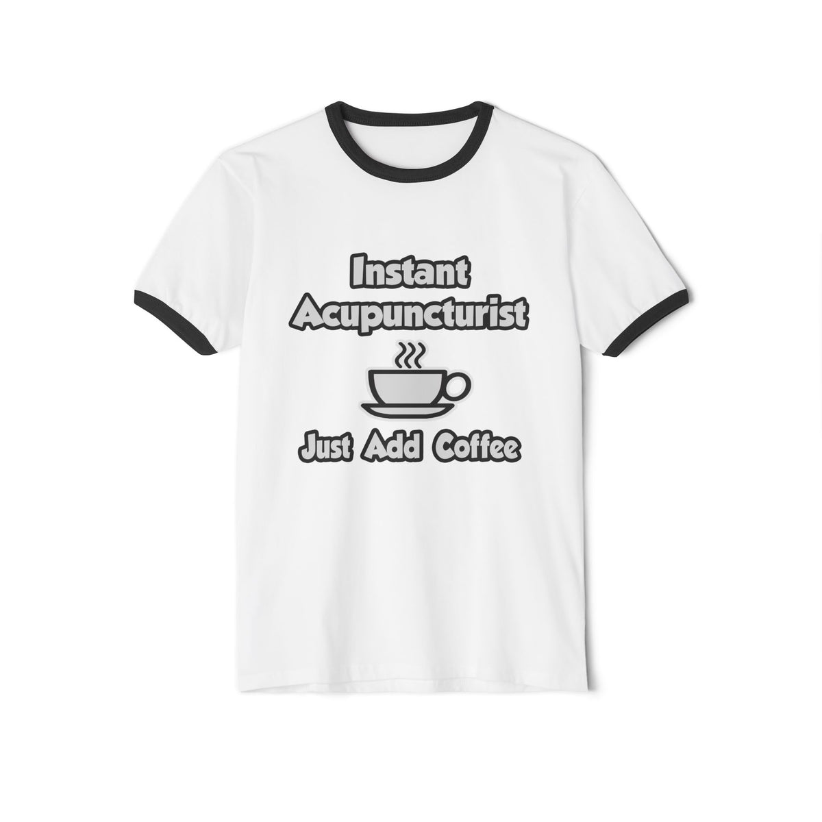 Instant Acupuncturist .. Just Add Coffee - Unisex Cotton Ringer T-Shirt