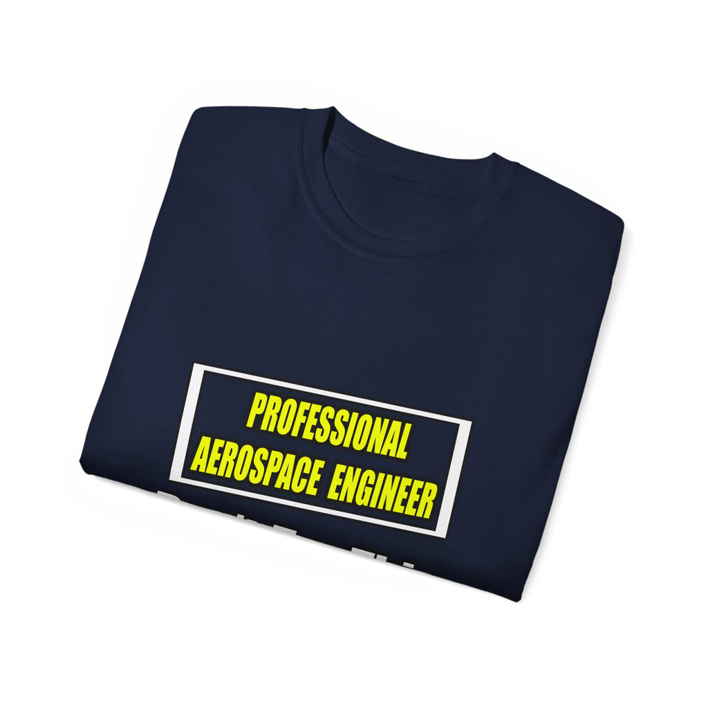 Professional Aerospace Engineer...Joke - Unisex Ultra Cotton Tee