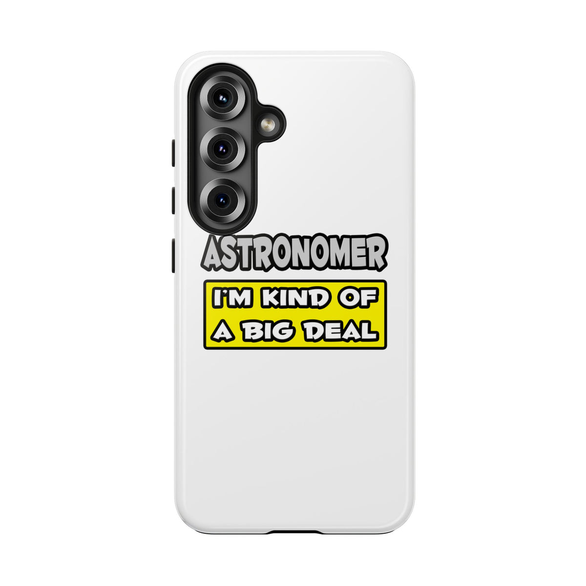 Astronomer .. I'm Kind of a Big Deal - Tough Phone Cases