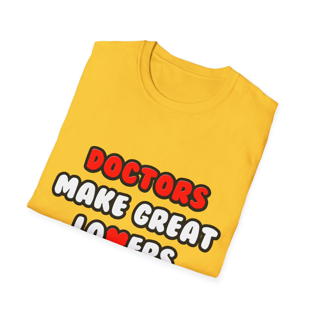 Doctors Make Great Lovers - Unisex Softstyle T-Shirt
