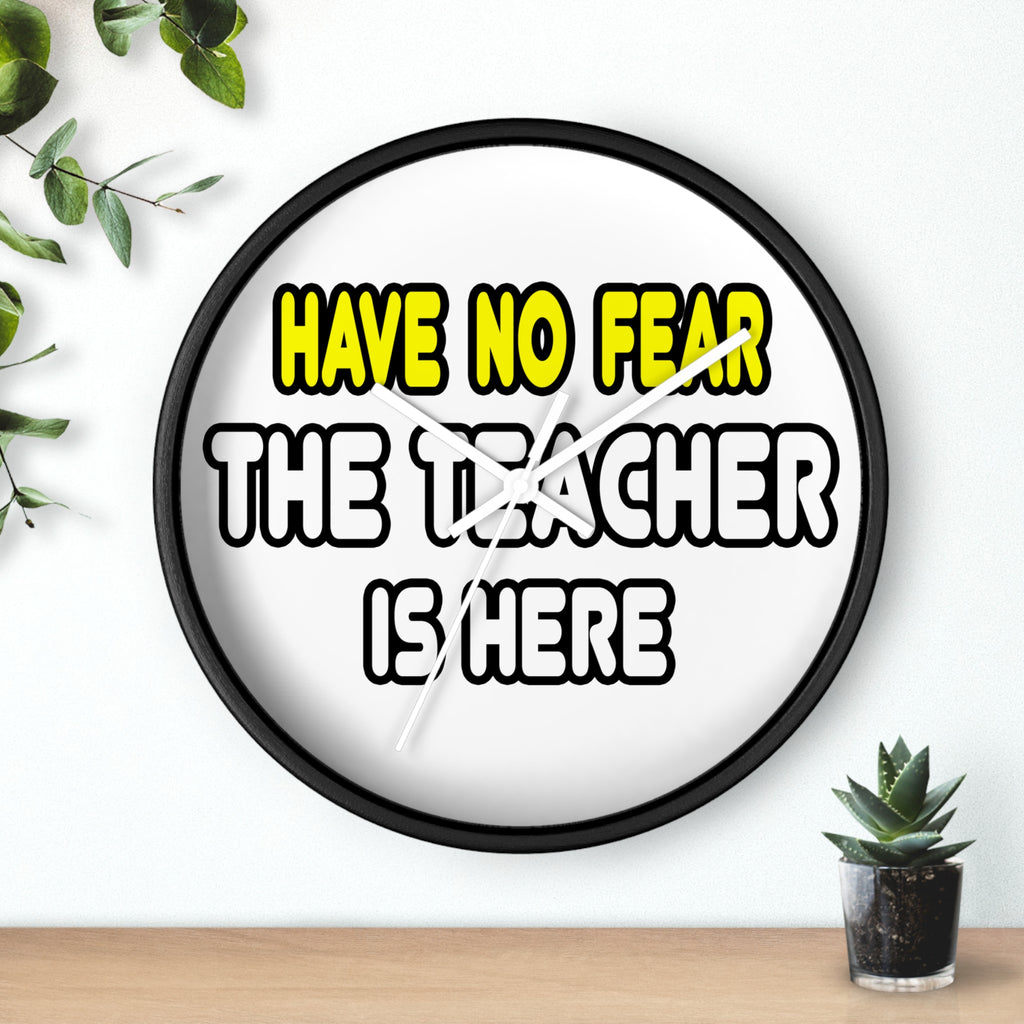 Have No Fear, The Teacher Is Here - Wall Clock