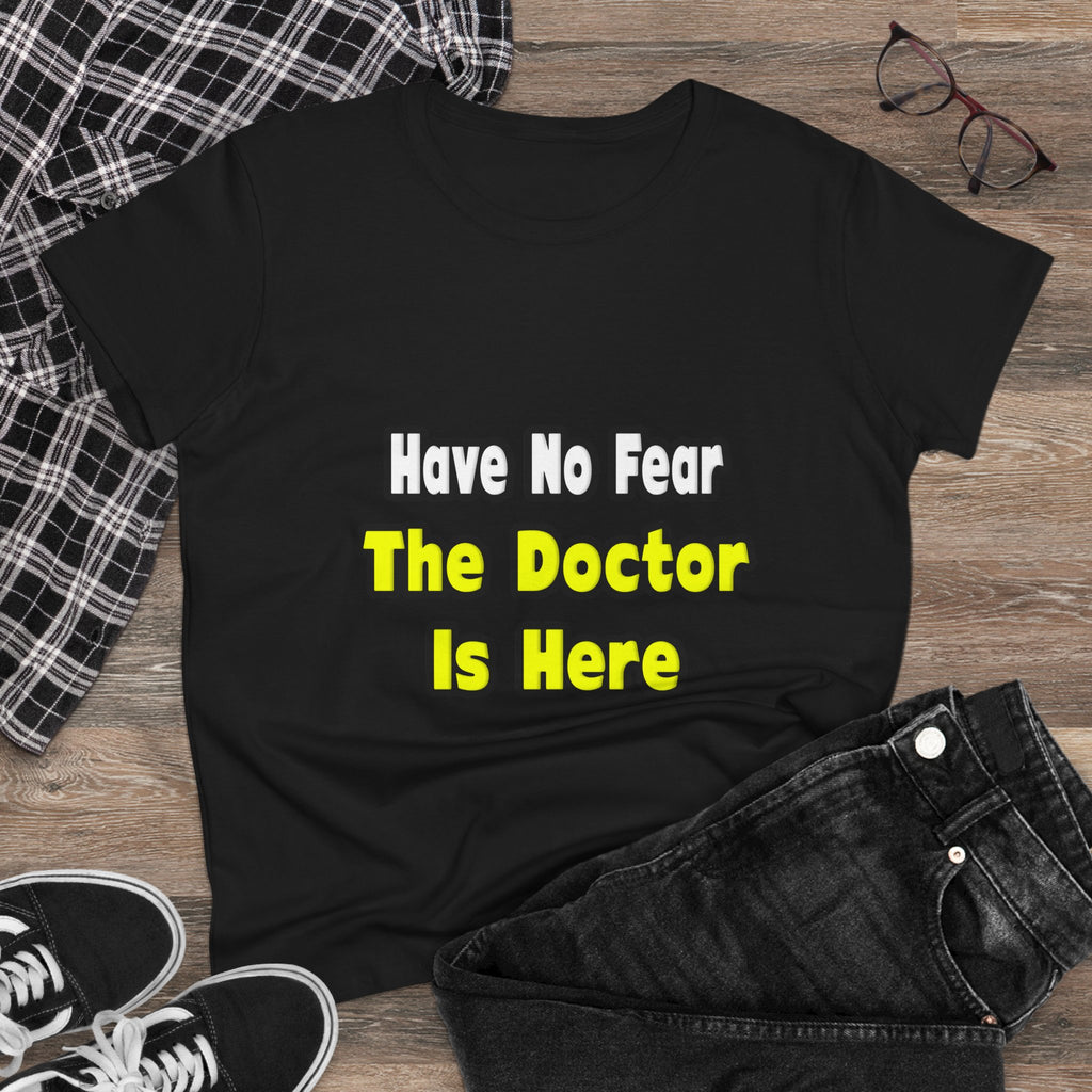 No Fear, The Doctor Is Here - Women's Midweight Cotton Tee