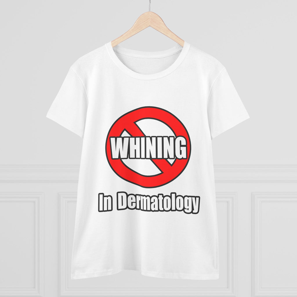 No Whining In Dermatology - Women's Midweight Cotton Tee
