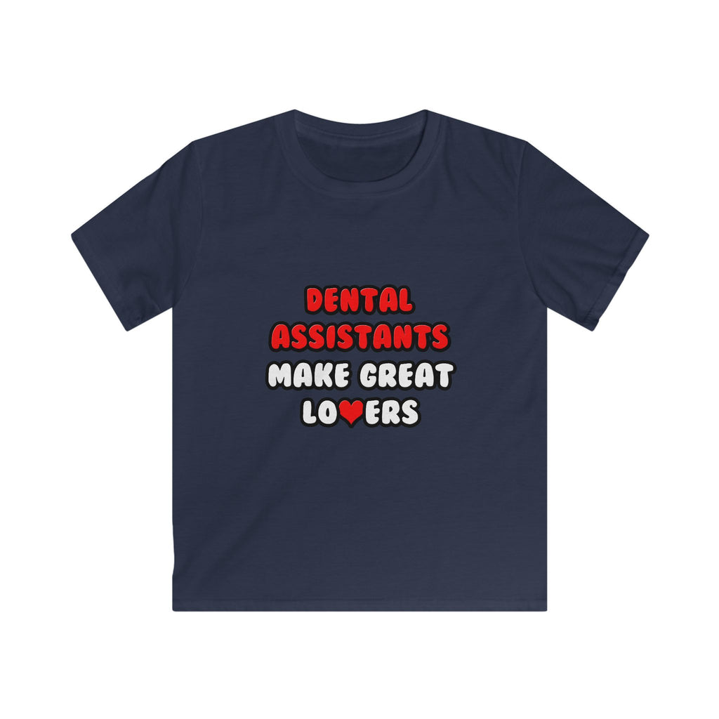 Dental Assistants Make Great Lovers - Kids Softstyle Tee