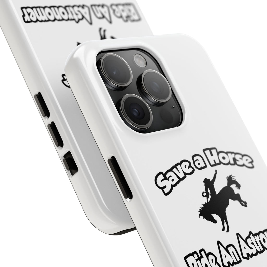 Save a Horse, Ride an Astronomer - Tough Phone Cases