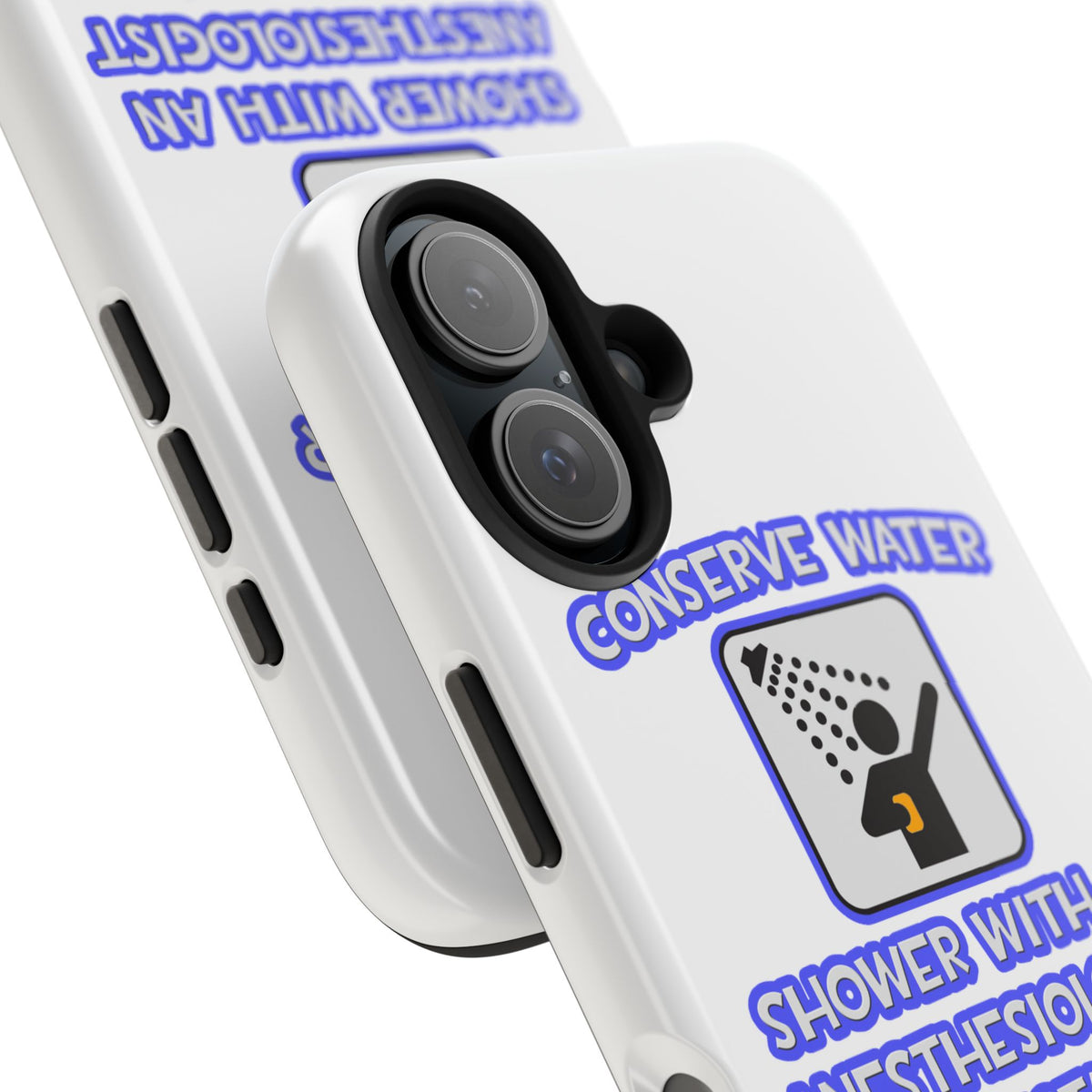 Conserve Water .. Shower With Anesthesiologist Asst - Tough Phone Cases