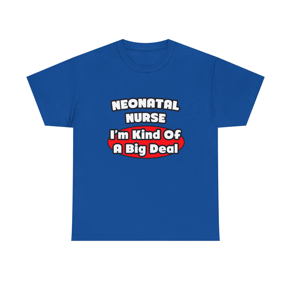 Neonatal Nurse...Big Deal - Unisex Heavy Cotton Tee