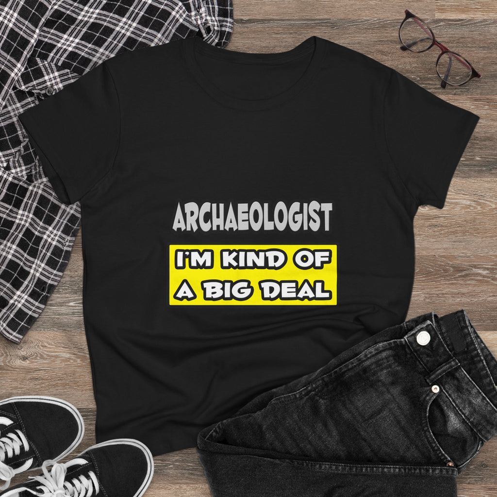 Archaeologist .. I'm Kind of a Big Deal - Women's Midweight Cotton Tee