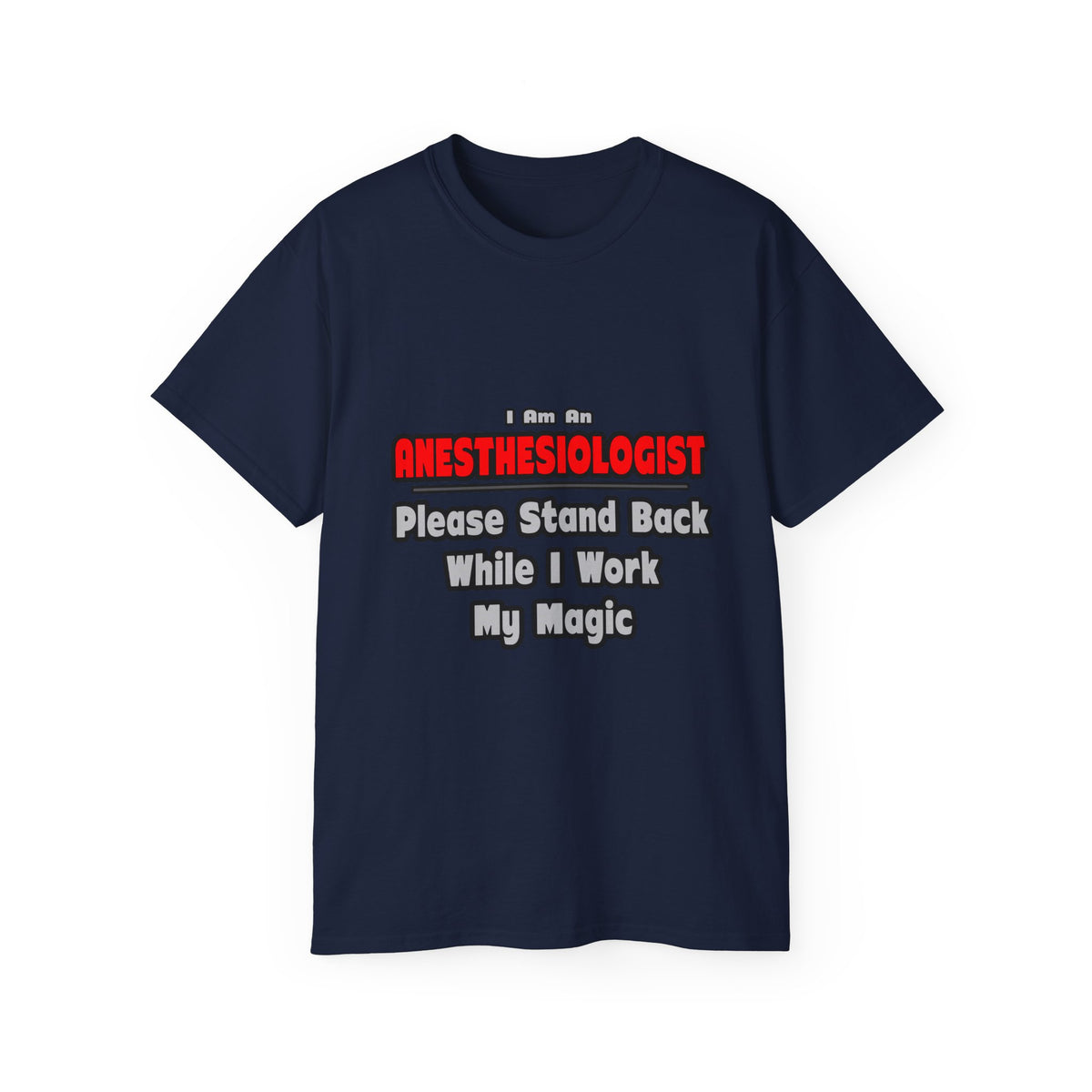Anesthesiologist ... Stand Back ... Work My Magic - Unisex Ultra Cotton Tee