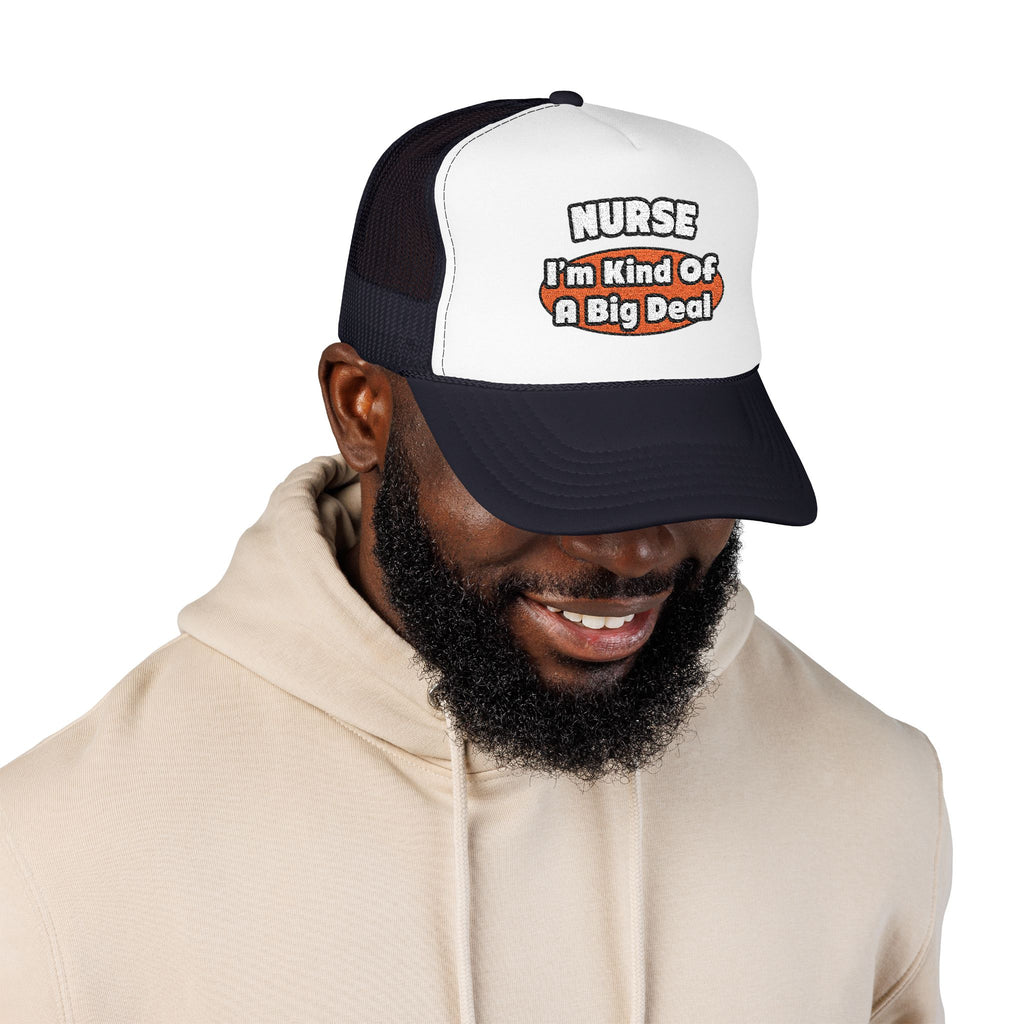 Nurse...Big Deal - Foam Trucker Hat