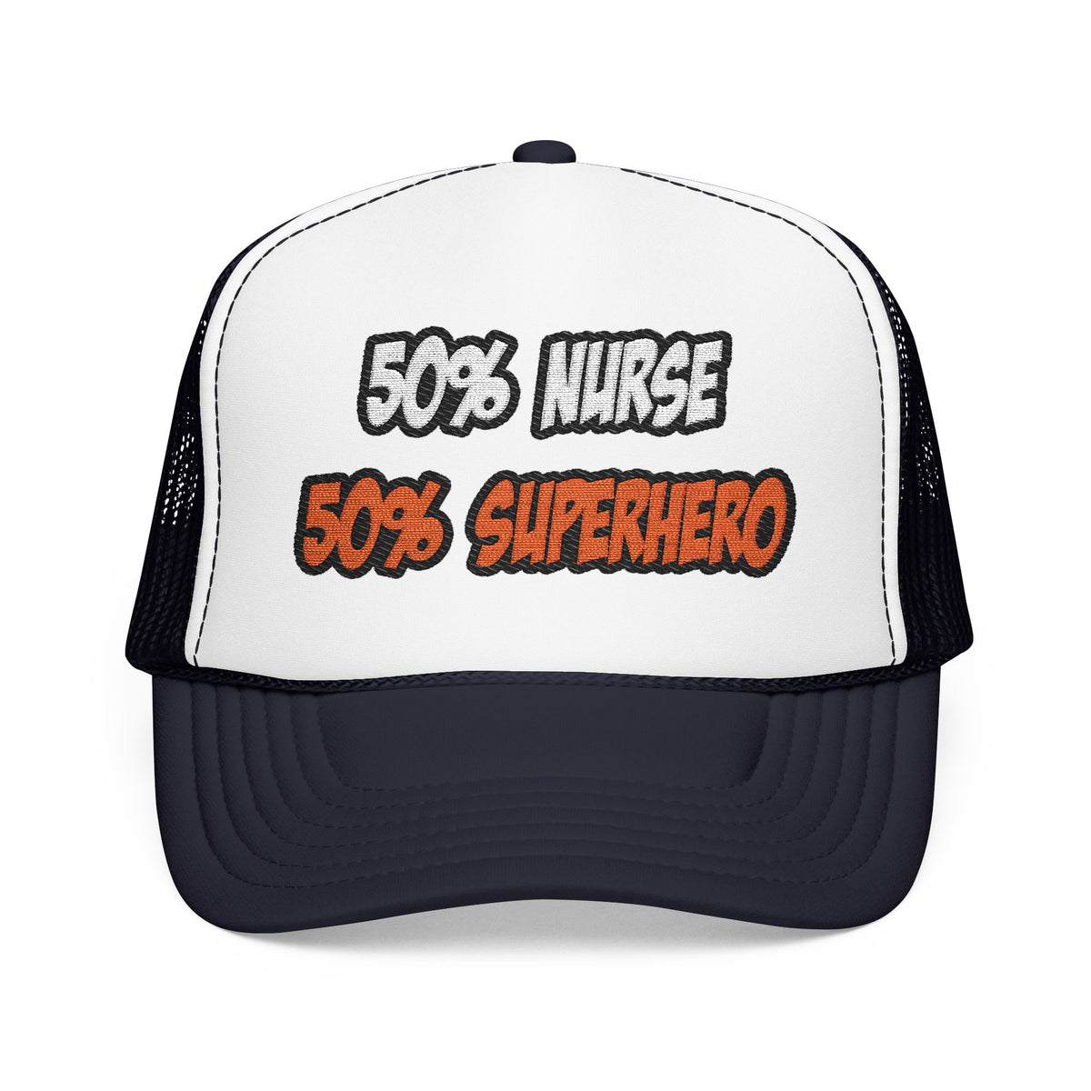 Half Nurse...Half Superhero - Foam Trucker Hat
