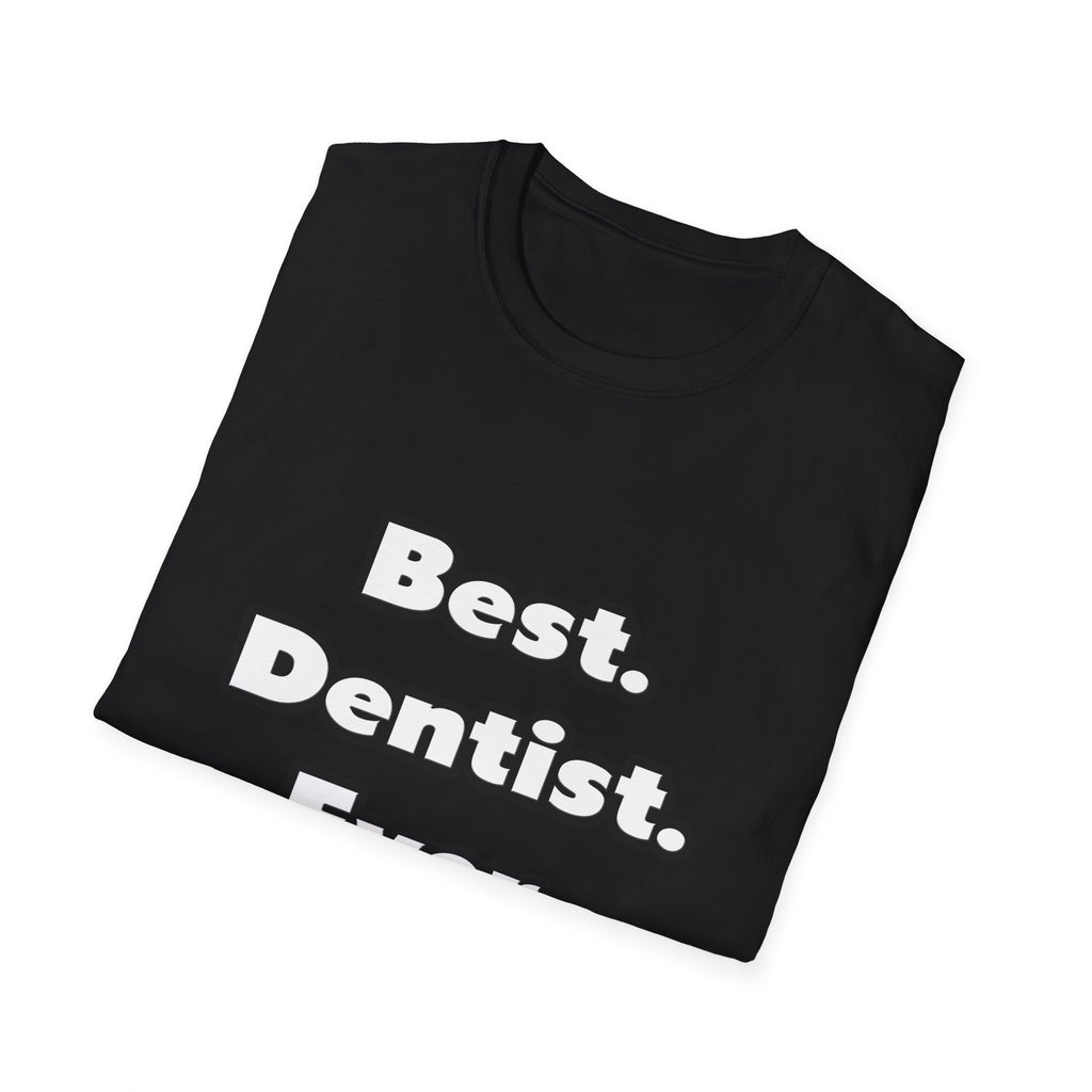 Best. Dentist. Ever - Unisex Softstyle T-Shirt