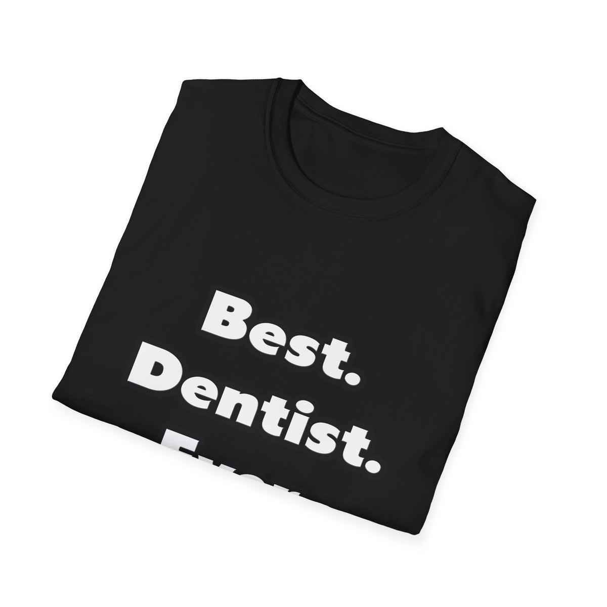 Best. Dentist. Ever - Unisex Softstyle T-Shirt