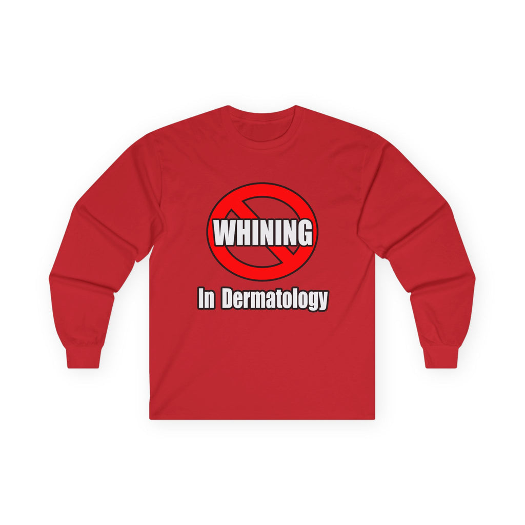 No Whining In Dermatology - Unisex Ultra Cotton Long Sleeve Tee