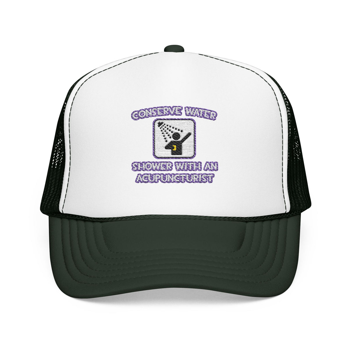 Conserve Water .. Shower With a Acupuncturist - Foam Trucker Hat