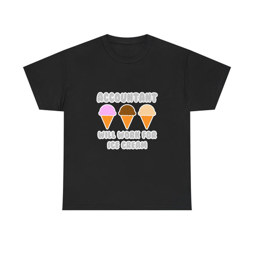 Accountant ... Will Work For Ice Cream - Unisex Heavy Cotton Tee