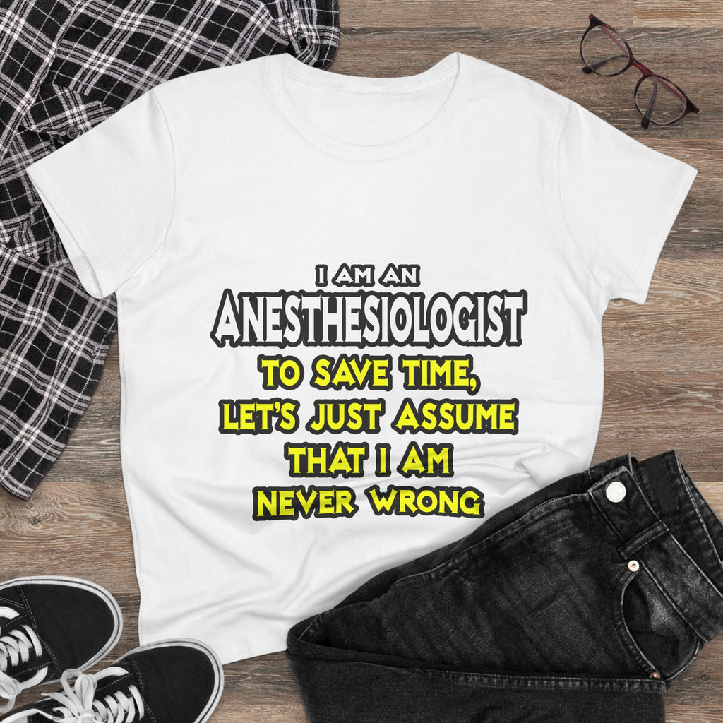 Anesthesiologist...Assume I Am Never Wrong - Women's Midweight Cotton Tee