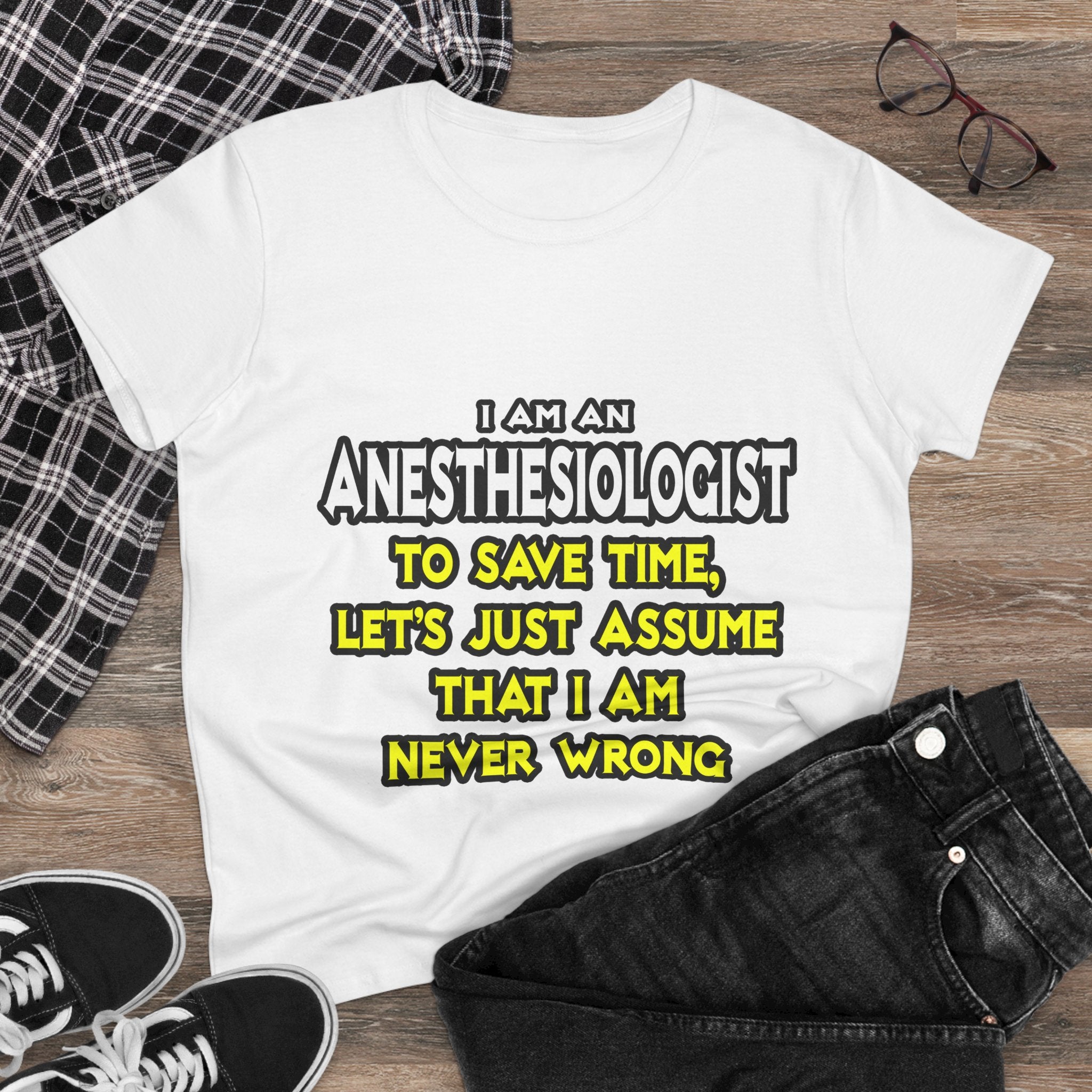 Anesthesiologist...Assume I Am Never Wrong - Women's Midweight Cotton Tee