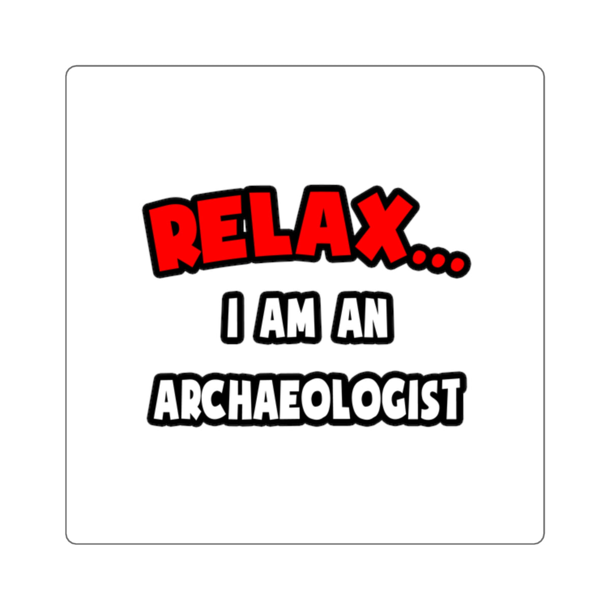 Relax ... I Am An Archaeologist - Square Stickers