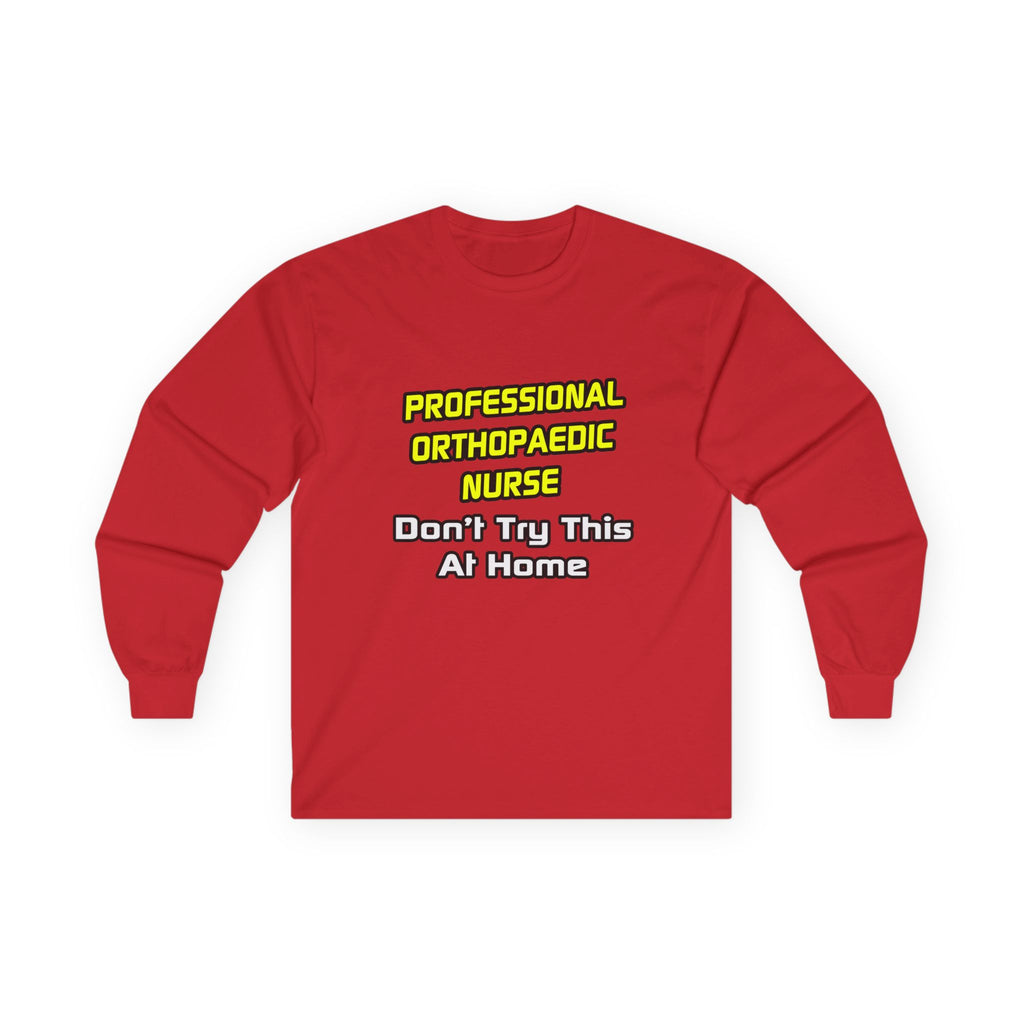 Professional Orthopaedic Nurse .. Joke - Unisex Ultra Cotton Long Sleeve Tee