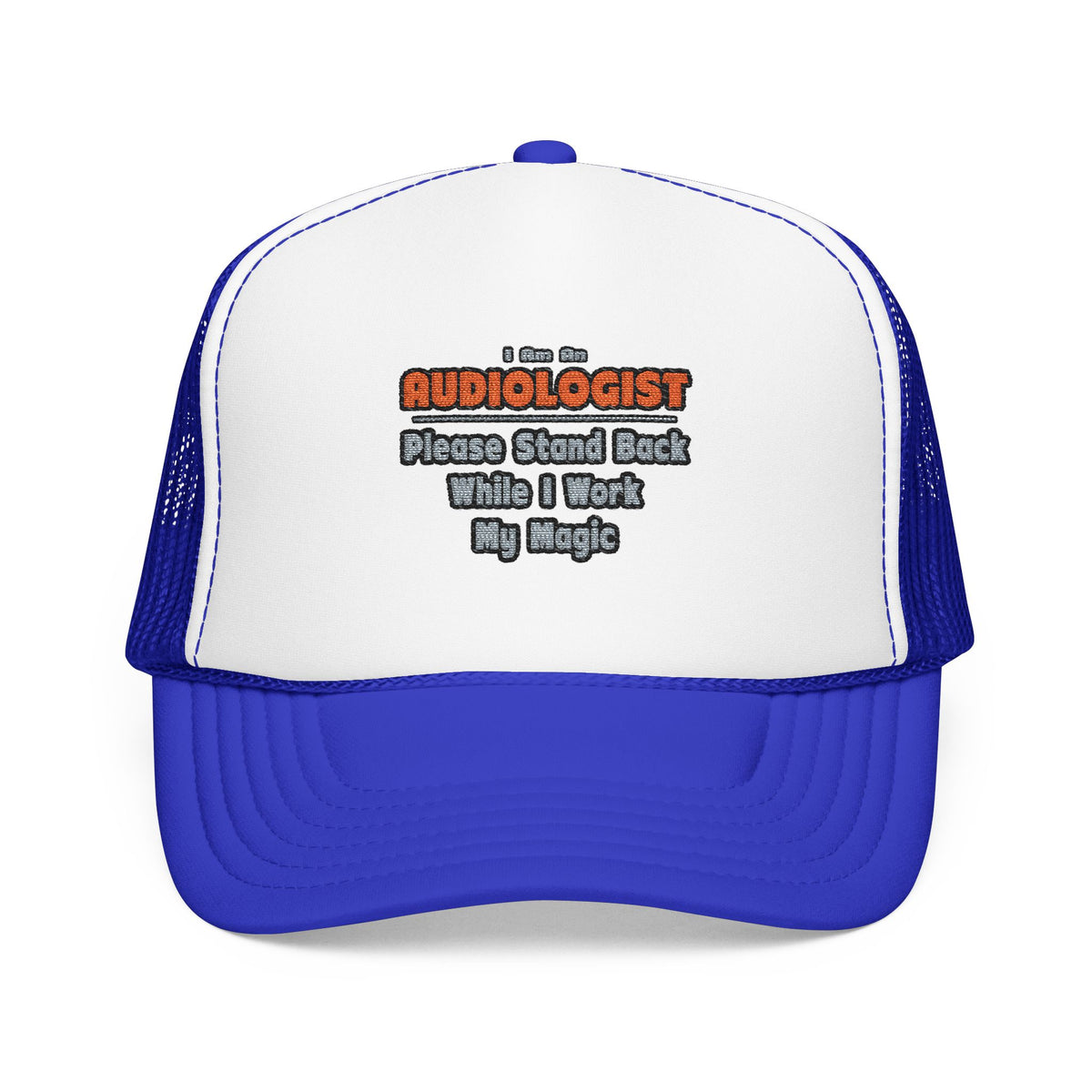 Audiologist ... Stand Back ... Work My Magic - Foam Trucker Hat