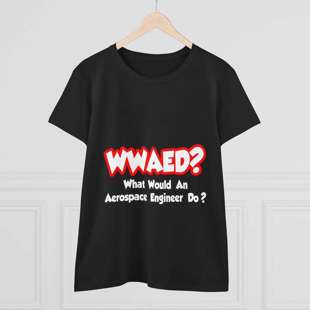 WWAED...What Would an Aerospace Engineer Do - Women's Midweight Cotton Tee