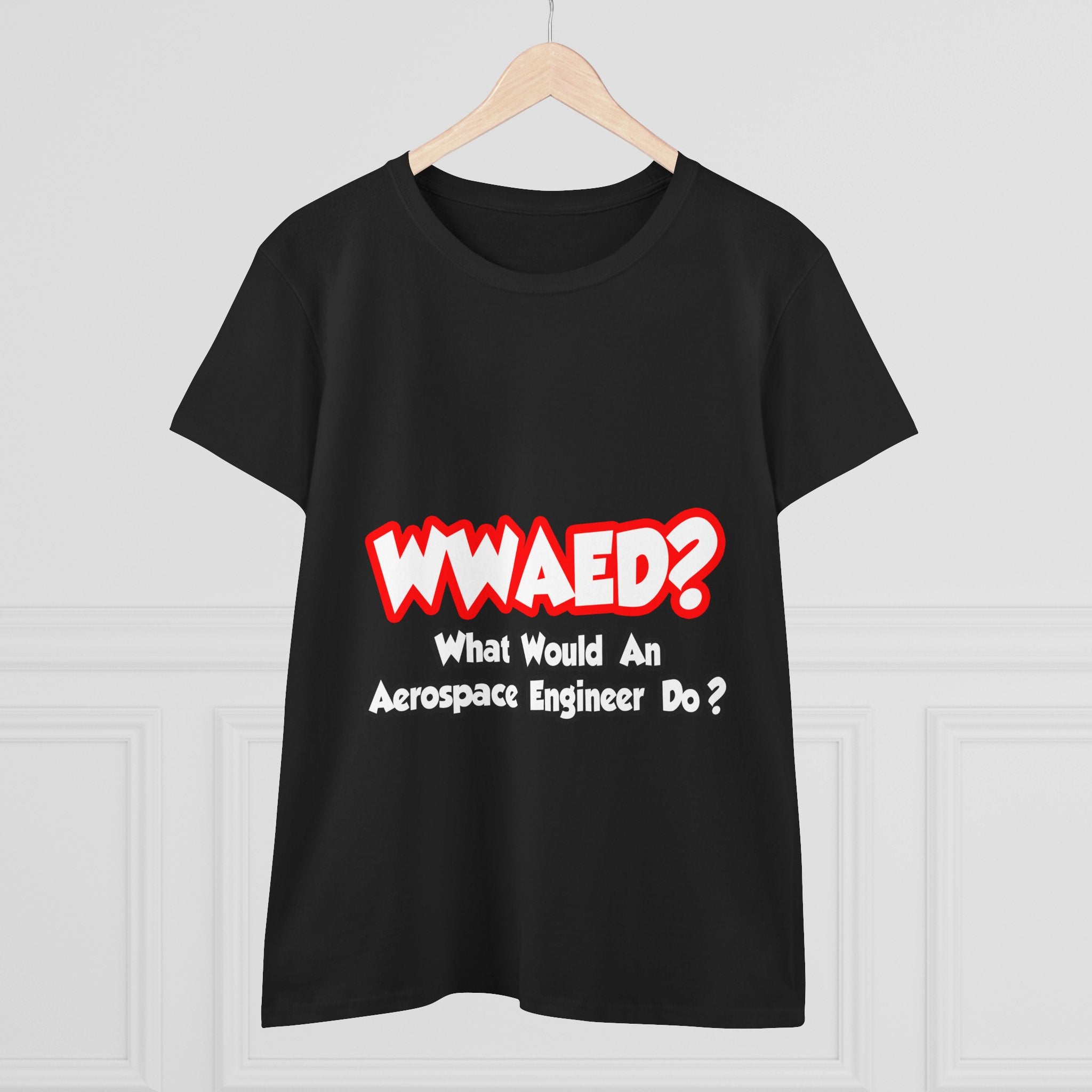 WWAED...What Would an Aerospace Engineer Do - Women's Midweight Cotton Tee