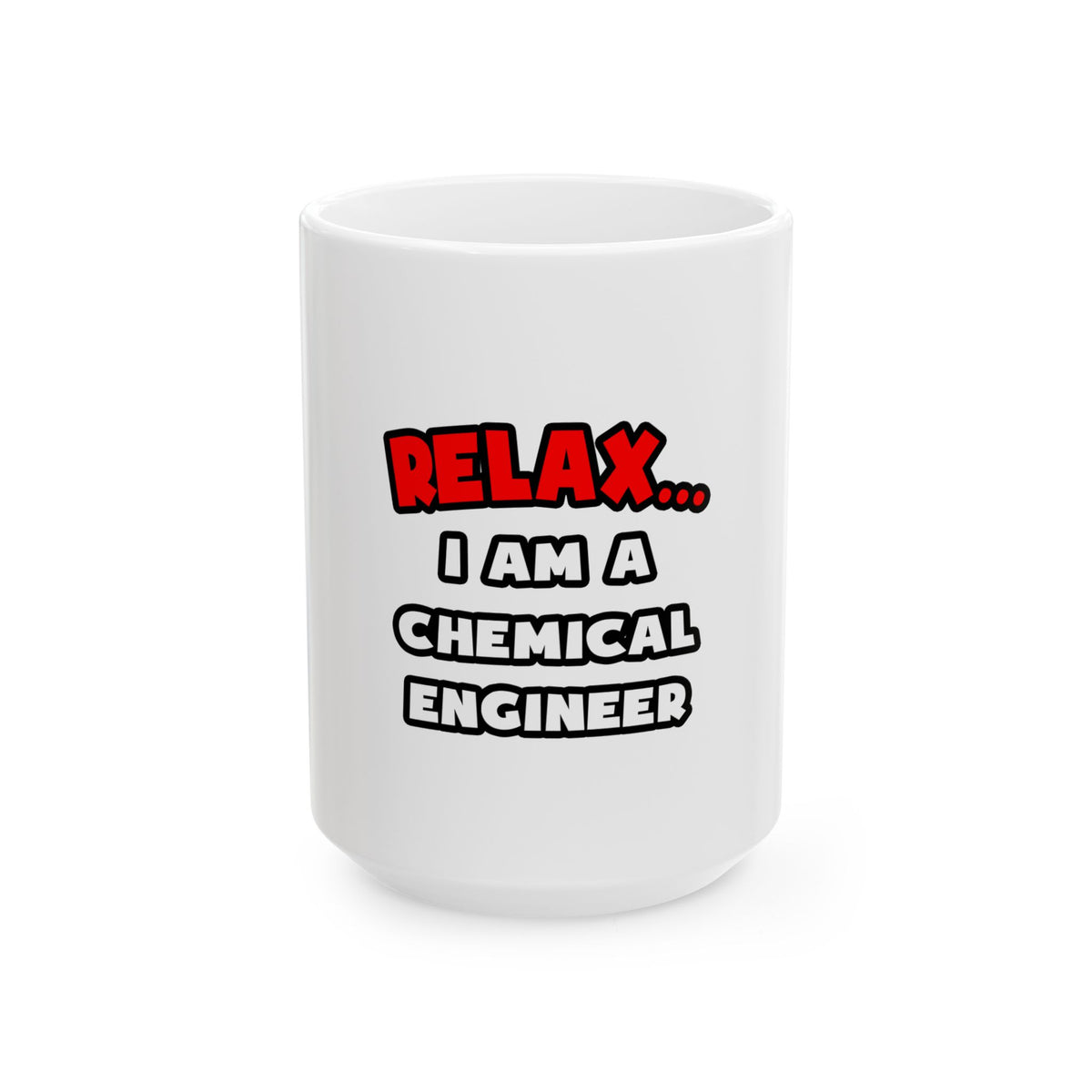 Relax ... I Am A Chemical Engineer - Ceramic Mug, (11oz, 15oz)