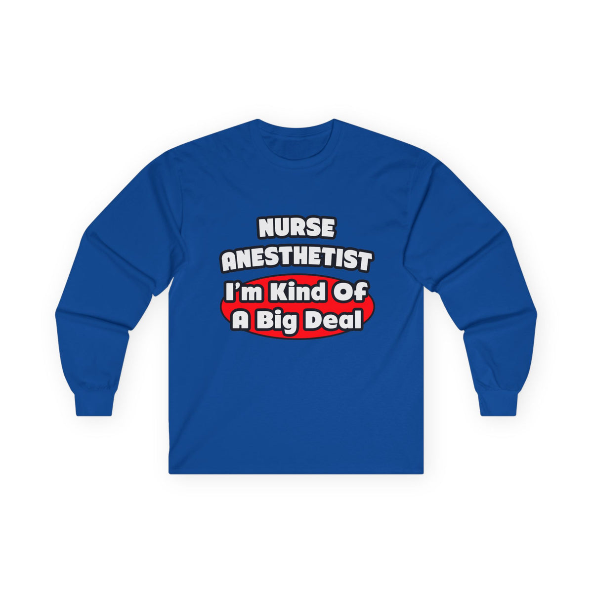 Nurse Anesthetist...Big Deal - Unisex Ultra Cotton Long Sleeve Tee