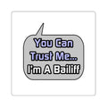 Trust Me .. I'm a Bailiff - Square Stickers