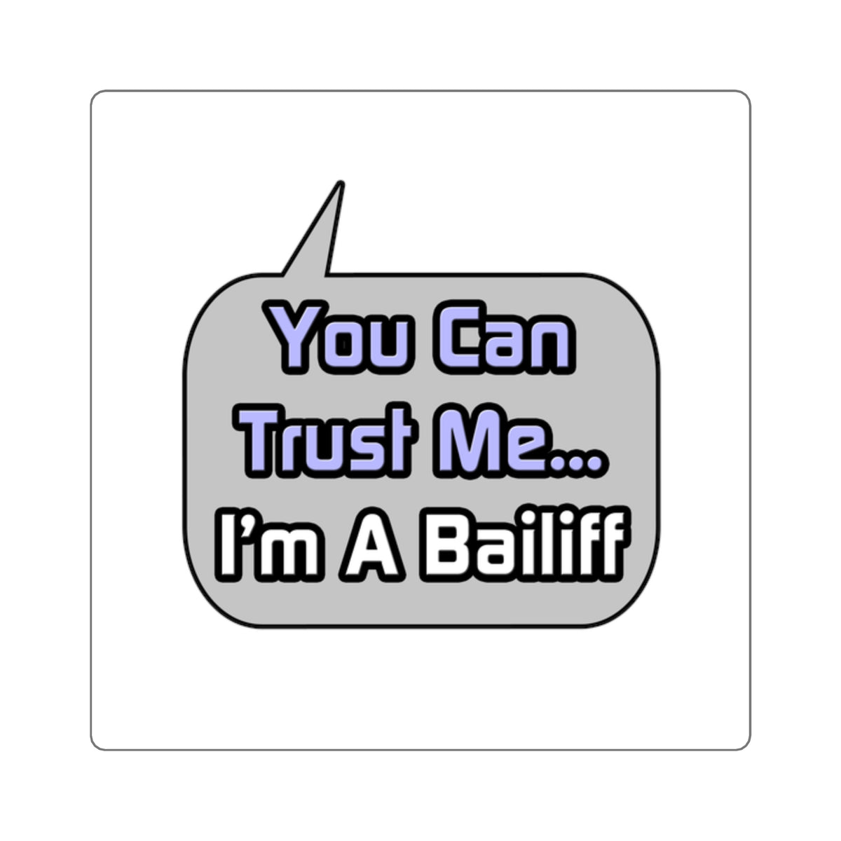 Trust Me .. I'm a Bailiff - Square Stickers
