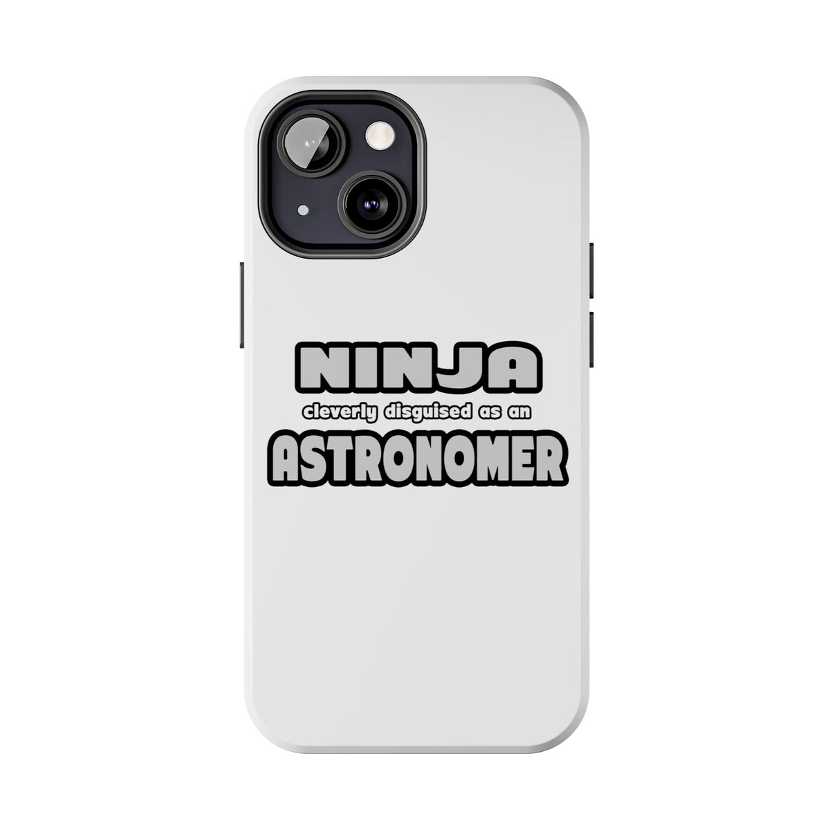 Ninja Cleverly Disguised As An Astronomer - Tough Phone Cases