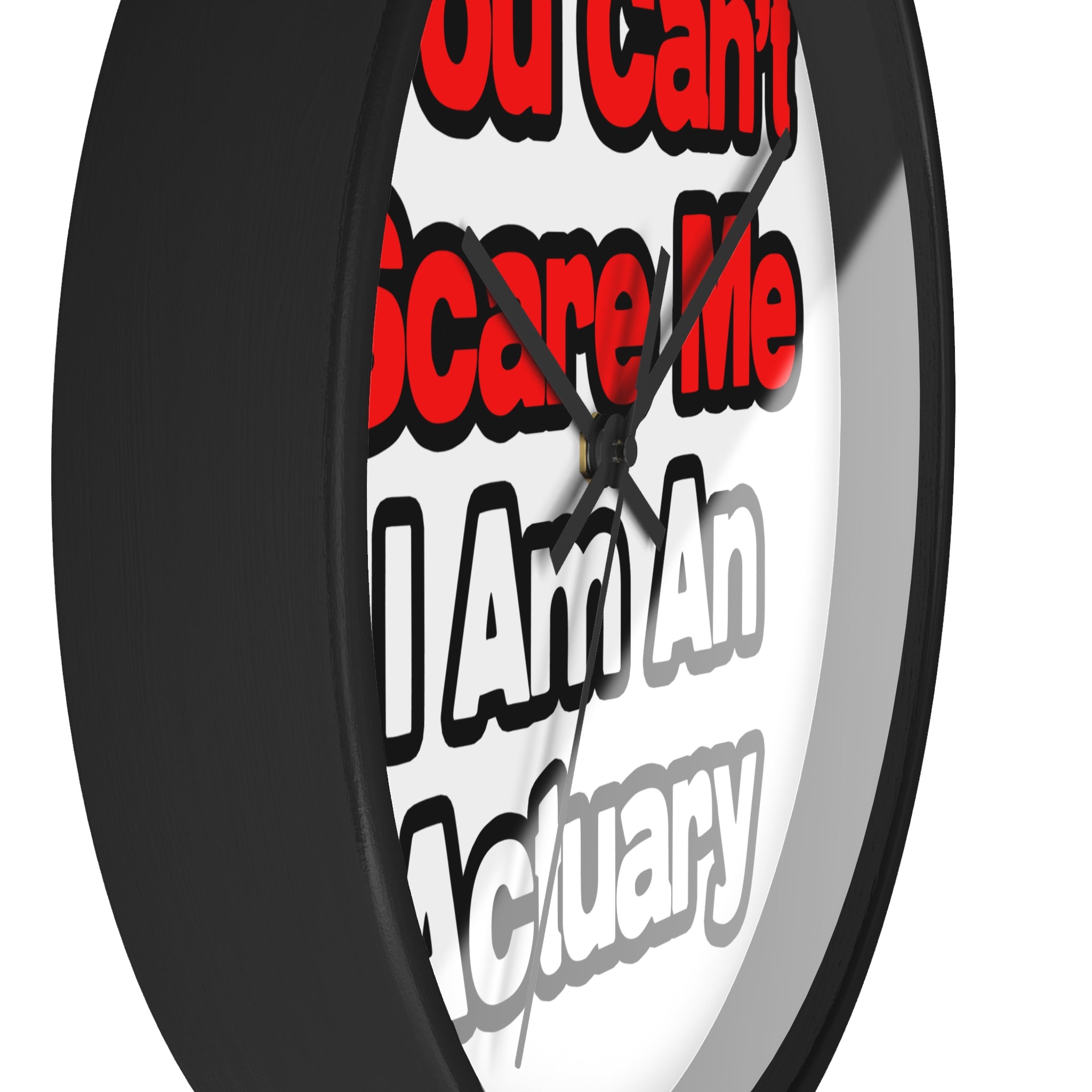 You Can't Scare Me...Actuary - Wall Clock