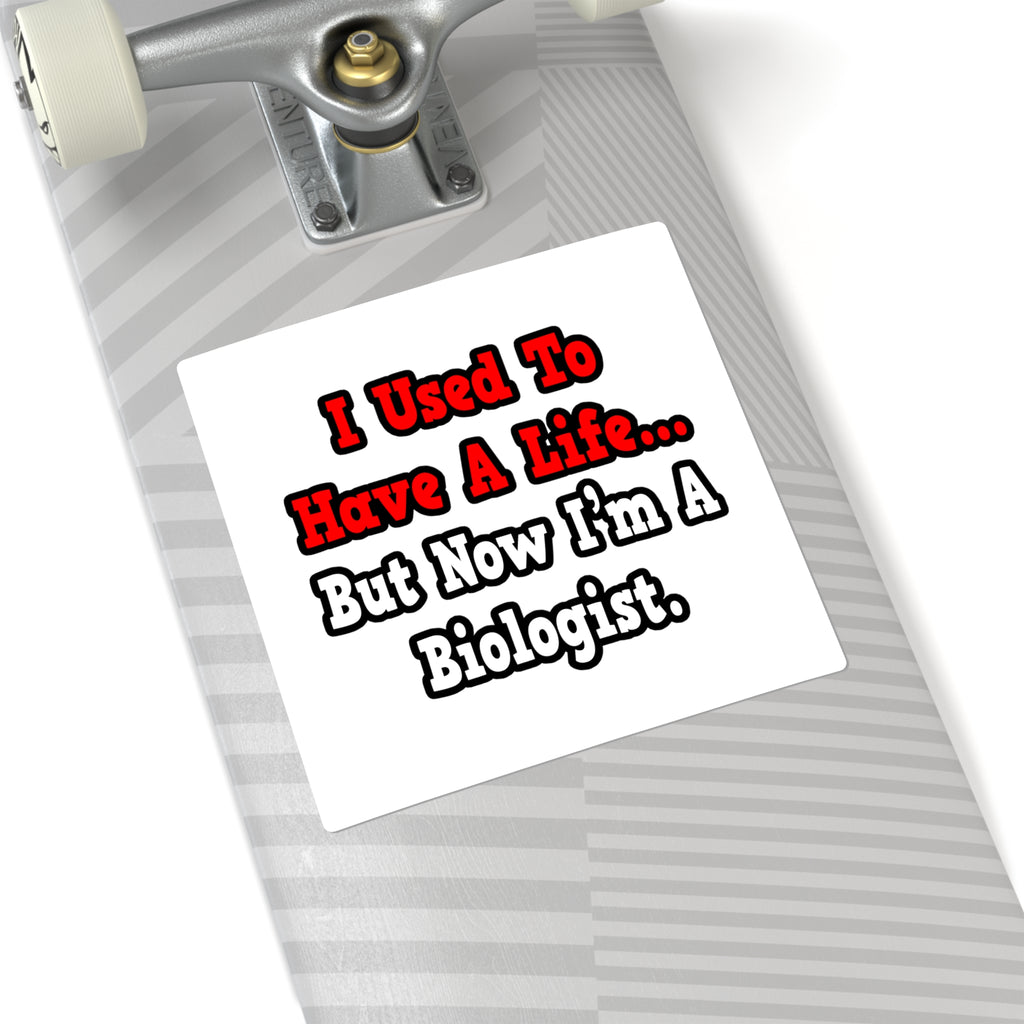 I Used to Have a Life...Biologist - Square Stickers