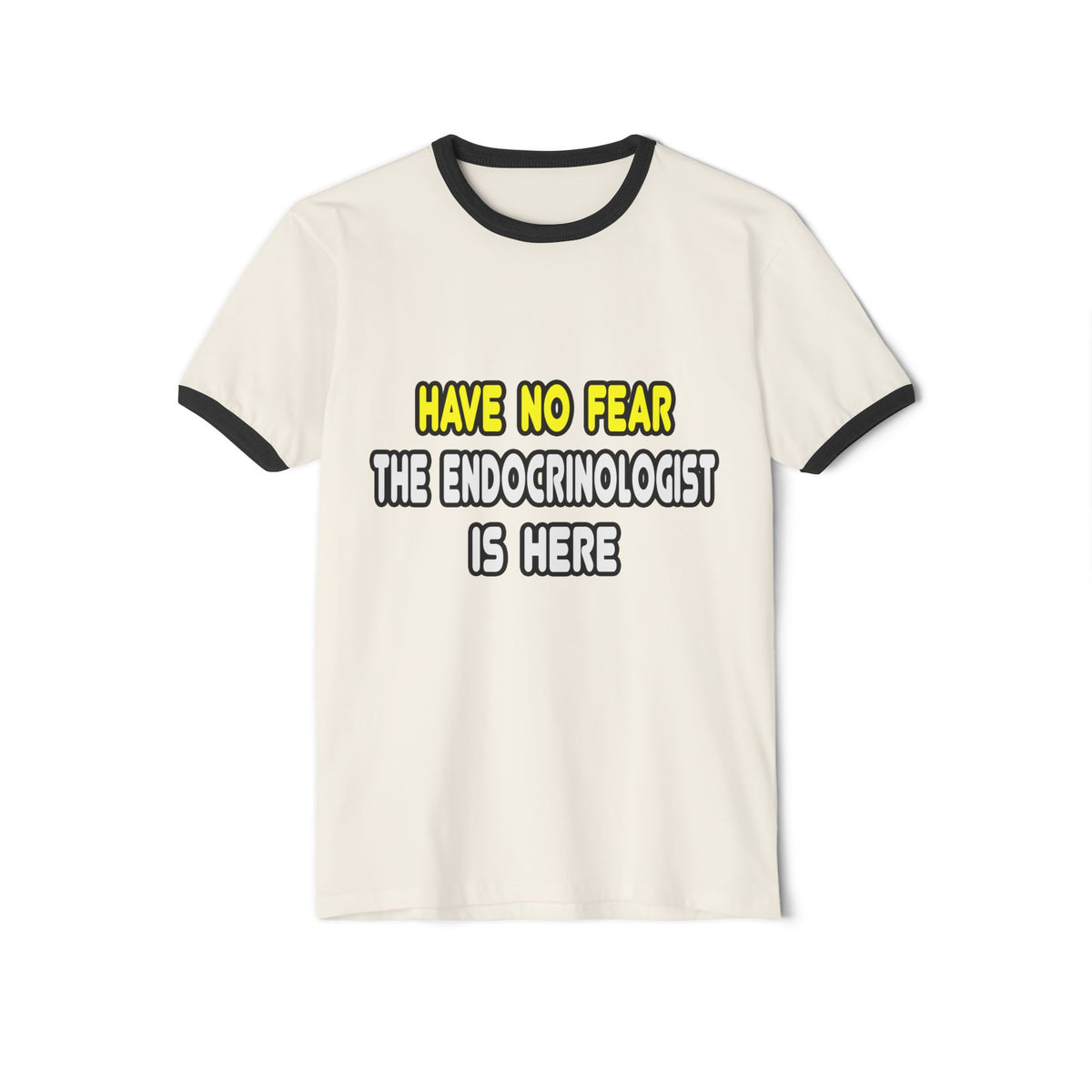 Have No Fear, The Endocrinologist Is Here - Unisex Cotton Ringer T-Shirt